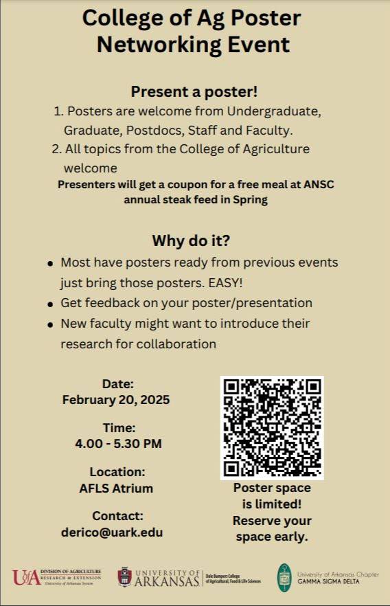 College of Ag Poster Networking Event will be hosted February 20, from 4 to 5:30 p.m. in the AFLS Atrium. For more information email derico@uark.edu. Click this image to view the form to reserve a space!