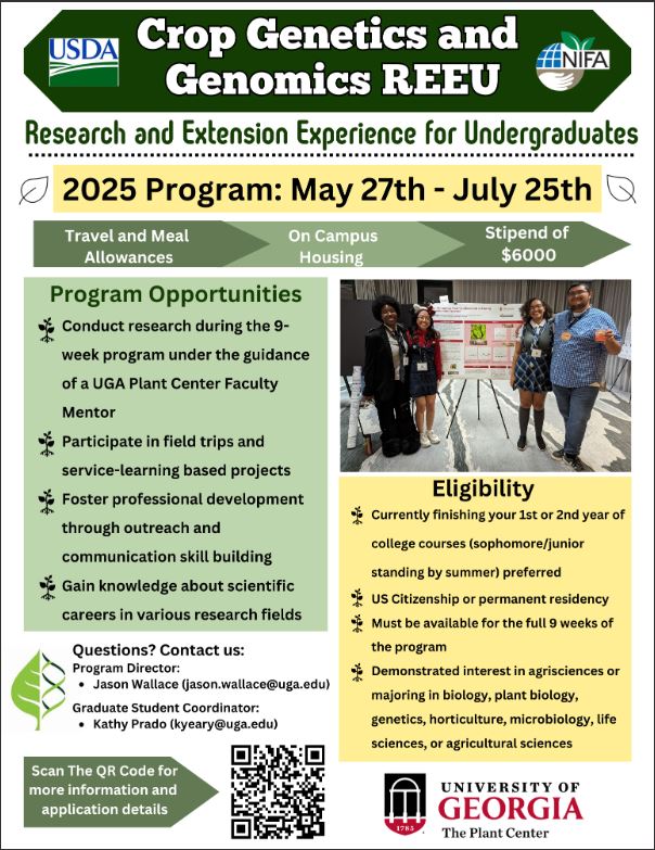 Crop Genetics and Genomics REEU. Research and extension experince for undergraduates. From May 27th to July 25th. Opportunitues to conduct research, participate in feild trips, foster professional development and gain knowledge about scientific careers. Click the image for more information and application details!