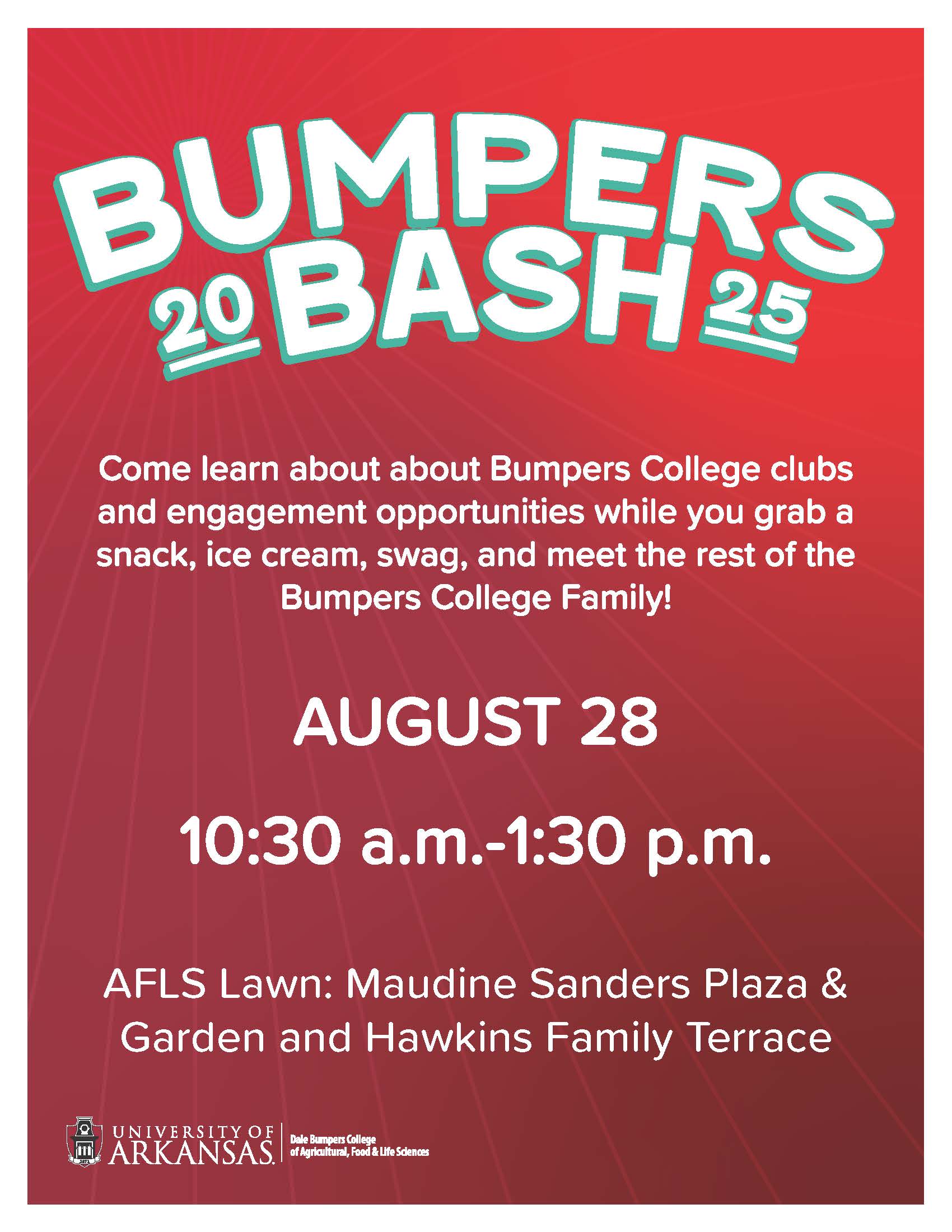 Bumpers Bash! Come learn about Bumpers College clubs and engagement opportunties while you grab a snack, ice cream, swag, nd meet the Bumpers College Family. August 28 at 10:30 a.m. to 1:30 p.m. on the AFLS lawn and Maudine Sanders Plaza and Garden Hawkins Family Terrace