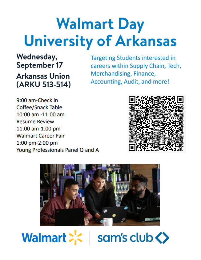Walmart Day! Wednesday September 17th at the Arkansas Union room ARKU 513-514. This event is Targeting Students interested in  careers within Supply Chain, Tech,  Merchandising, Finance,  Accounting, Audit, and more! Click to find out more information.