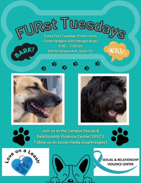 FURst Tuesdays with the Campus Sexual and Relationship Violence Center. Every first Tuesday of the month, come hang out with therapy dogs! 6 to 7 pm on 640 N Garland Ave, Suite 113